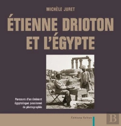 Bertrand.pt - Etienne Drioton Et L'Egypte. Parcours D'Un Eminent Egyptologue Passionne De Photographie