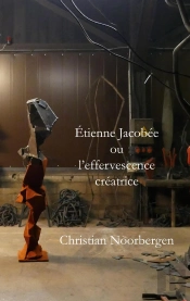 Étienne Jacobée Ou L'Effervescence Créatrice : Texte De Christian Noorbergen