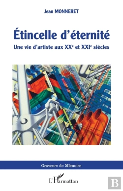 Bertrand.pt - Étincelle D'Éternité ; Une Vie D'Artiste Aux Xxe Et Xxie Siècles