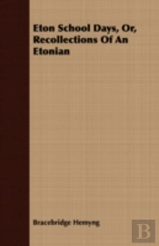 Eton School Days, Or, Recollections Of A
