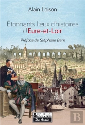 Etonnants Lieux D'Histoire En Eure-Et-Loir