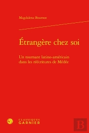 Étrangère Chez Soi : Un Tournant Latino-Américain Dans Les Réécritures De Médée