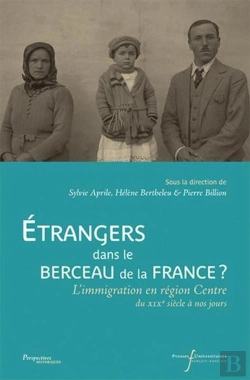 Bertrand.pt - Etrangers Dans Le Berceau De La France - L'Immigration En Region Centre Du Xix Siecle A Nos Jours