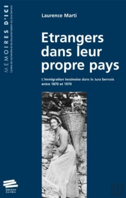 Bertrand.pt - Etrangers Dans Leur Propre Pays : L'Immigration Tessinoise Dans Le Jura Bernois Entre 1870 Et 1970