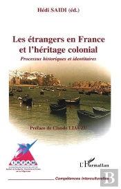 Étrangers En France Et L'Héritage Colonial ; Processus Historiques Et Identitaires