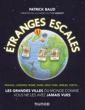 Étranges Escales ; Les Grandes Villes Du Monde Comme Vous Ne Les Avez Jamais Vues