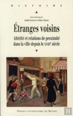 Bertrand.pt - Étranges Voisins ; Altérité Et Relation De Proximité Dans La Ville Depuis Le Xviii Siècle