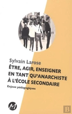 Bertrand.pt - Être, Agir, Enseigner En Tant Qu'Anarchiste À L'École Secondaire ; Enjeux Pédagogiques