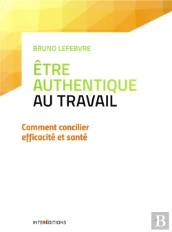Bertrand.pt - Etre Authentique Au Travail - Comment Concilier Efficacite Et Sante
