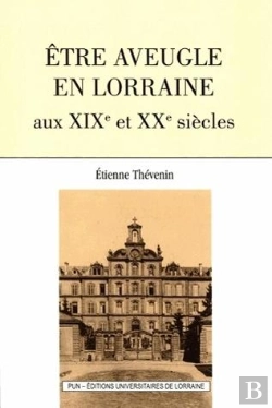 Bertrand.pt - Etre Aveugle En Lorraine Aux Xixe Et Xxe Siecles (Seconde Edition)