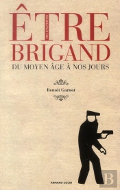 Être Brigand En France ; Du Xviie Siècle À Nos Jours