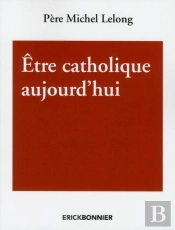 Etre Catholique Aujourd'Hui