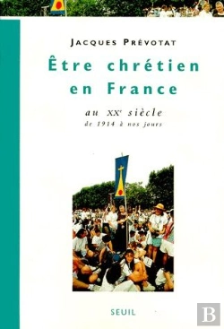 Bertrand.pt - Être Chrétien En France Au Xxe Siècle ;  De 1914 À Nos Jours