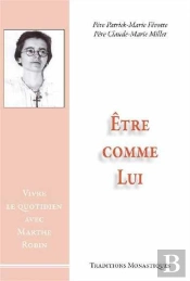 Être Comme Lui : Vivre Le Quotidien Avec Marthe Robin