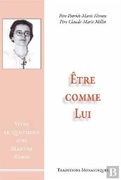 Bertrand.pt - Être Comme Lui : Vivre Le Quotidien Avec Marthe Robin