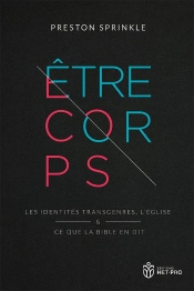 Être Corps : Les Identités Transgenres, L'Église Et Ce Que La Bible En Dit