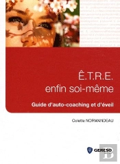 E.T.R.E. Enfin Soi-Meme. Guide D'Auto-Coaching Et D'Eveil