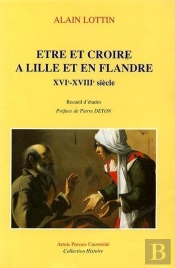 Etre Et Croire A Lille Et En Flandres Xvi Et Xviii Siecles