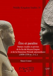 Etre Et Paraitre, Statues Royales Et Privees De La Fin Du Moyen Empire Et De La Deuxieme Periode Intermediaire (1850-1550 Av. J.-C.)