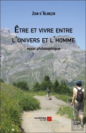 Être Et Vivre Entre L'Univers Et L'Homme ; Essai Philosophique