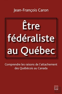 Bertrand.pt - Etre Federaliste Au Quebec. Comprendre Les Raisons De