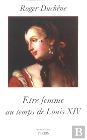 Etre Femme Au Temps De Louis Xiv