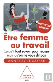 Être Femme Au Travail ; Ce Qu'Il Faut Savoir Pour Réussir Mais Qu'On Ne Vous Dit Pas