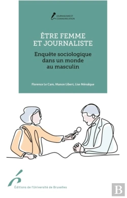 Bertrand.pt - Être Femme Et Journaliste : Enquête Sociologique Dans Un Monde Au Masculin