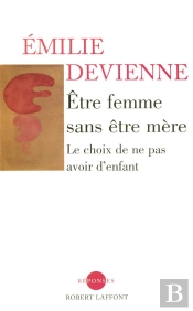 Être Femme Sans Être Mère ; Le Choix De Ne Pas Avoir D'Enfant