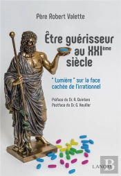 Être Guérisseur Au Xxie Siècle ; Sommes-Nous Dans L'Irrationnel ?