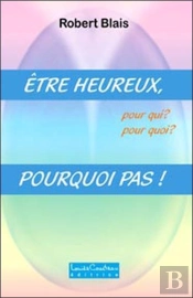 Être Heureux, Pour Qui ?, Pour Quoi ? ; Pourquoi Pas !