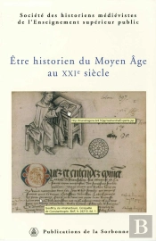 Être Historien Du Moyen Âge Au Xxie Siècle