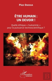 Être Humain : Un Devoir ! : Quelle Éthique « Humaniste »  Pour La Puissance Technoscientifique ?