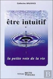Etre Intuitif ; La Petite Voie De La Vie