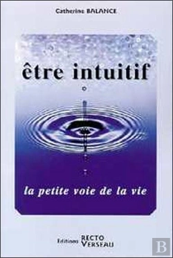 Bertrand.pt - Etre Intuitif ; La Petite Voie De La Vie
