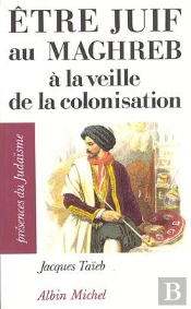 Être Juif Au Maghreb À La Veille De La Colonisation