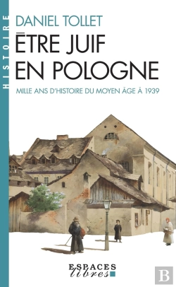 Bertrand.pt - Être Juif En Pologne ; Mille Ans D'Histoire : Du Moyen-Âge À 1939