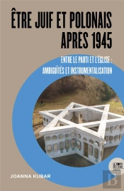 Être Juif Et Polonais Après 1945, Entre Le Parti Et L'Église : Ambigüités Et Instrumentalisation