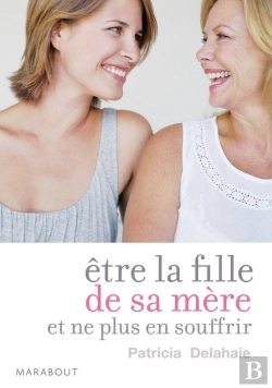 Bertrand.pt - Être La Fille De Sa Mère... Et Ne Plus En Souffrir ; Un Essai Sur Le Mal De Mère