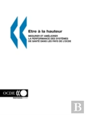 Etre ? La Hauteur: Mesurer Et Am?Liorer Les Performances Des Syst?Mes De Sant? Dans Les Pays De L'Ocde