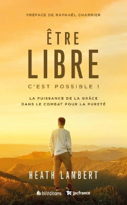 Bertrand.pt - Être Libre, C'Est Possible : La Puissance De La Grâce Dans Le Combat Pour La Pureté