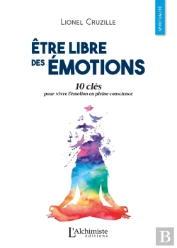 Bertrand.pt - Être Libre Des Émotions ; 10 Clés Pour Vivre L'Émotion En Pleine Conscience