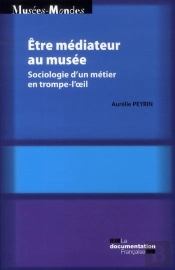 Être Médiateur Au Musée ; Sociologie D'Un Métier En Trompe-L'Oeil