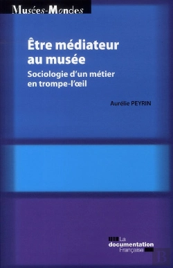 Bertrand.pt - Être Médiateur Au Musée ; Sociologie D'Un Métier En Trompe-L'Oeil