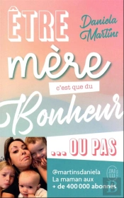 Etre Mère C'Est Que Du Bonheur... Ou Pas !