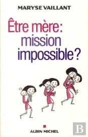 Etre Mere : Mission Impossible ?