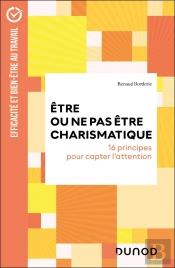 Être Ou Ne Pas Être Charismatique : 16 Principes Pour Capter L'Attention