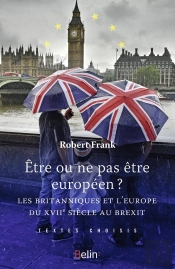Être Ou Ne Pas Être Européen ? Les Britanniques Et L'Europe Du Xviiie Siècle Au Brexit