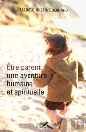 Être Parent,  Une Aventure Humaine Et Spirituelle