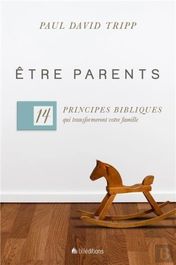 Bertrand.pt - Être Parents ; 14 Principes Bibliques Qui Transformeront Votre Famille